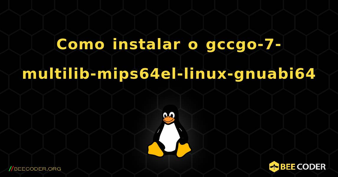 Como instalar o gccgo-7-multilib-mips64el-linux-gnuabi64 . Linux