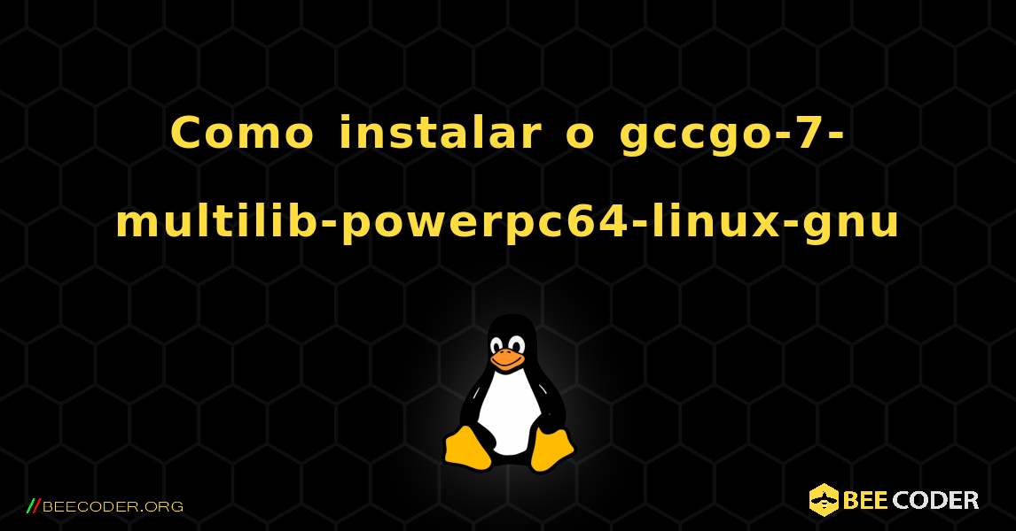 Como instalar o gccgo-7-multilib-powerpc64-linux-gnu . Linux