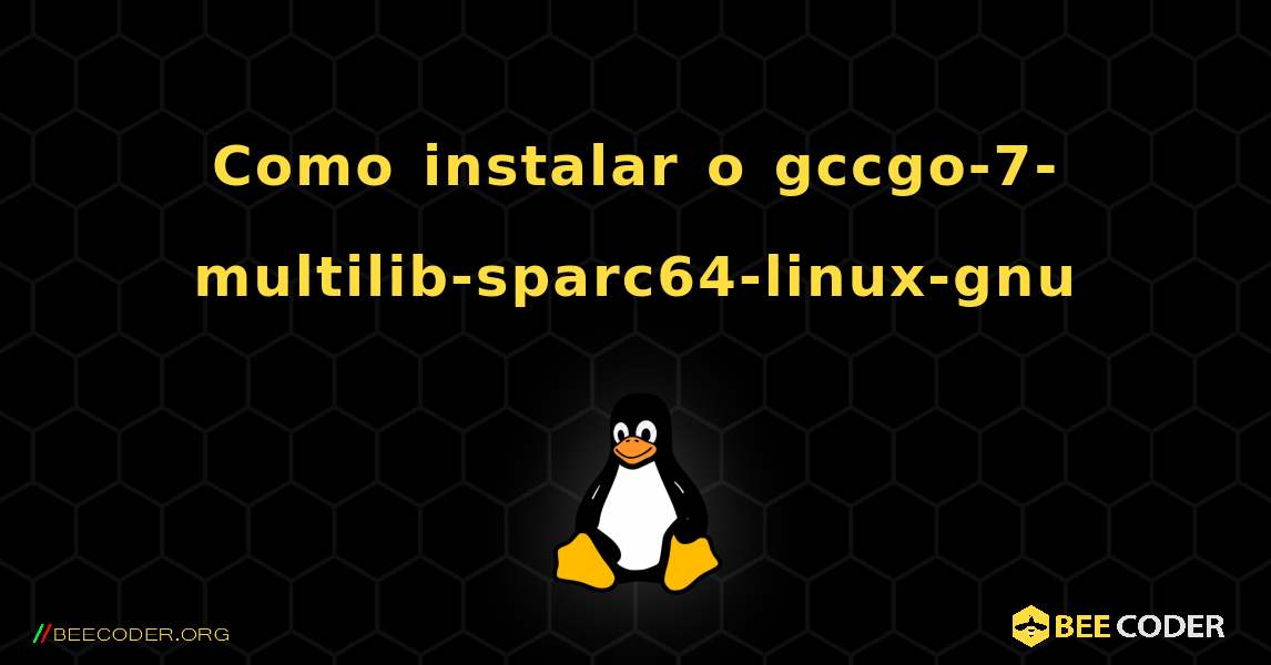 Como instalar o gccgo-7-multilib-sparc64-linux-gnu . Linux