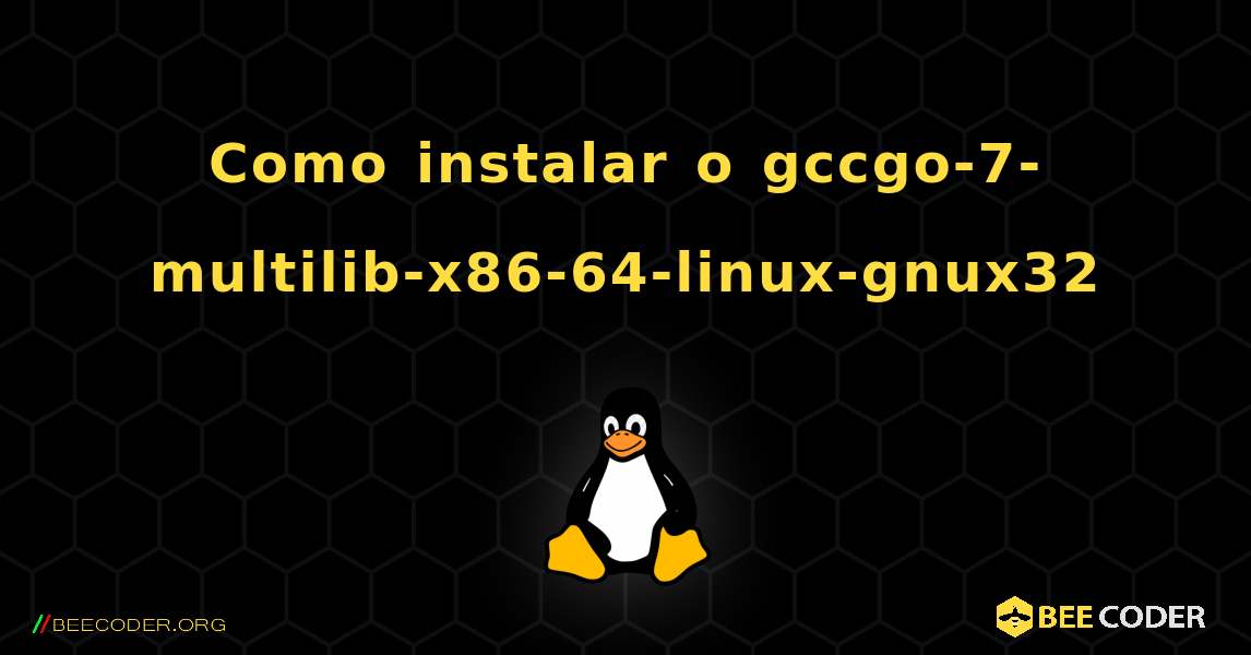 Como instalar o gccgo-7-multilib-x86-64-linux-gnux32 . Linux