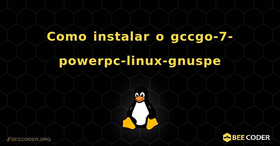 Como instalar o gccgo-7-powerpc-linux-gnuspe . Linux