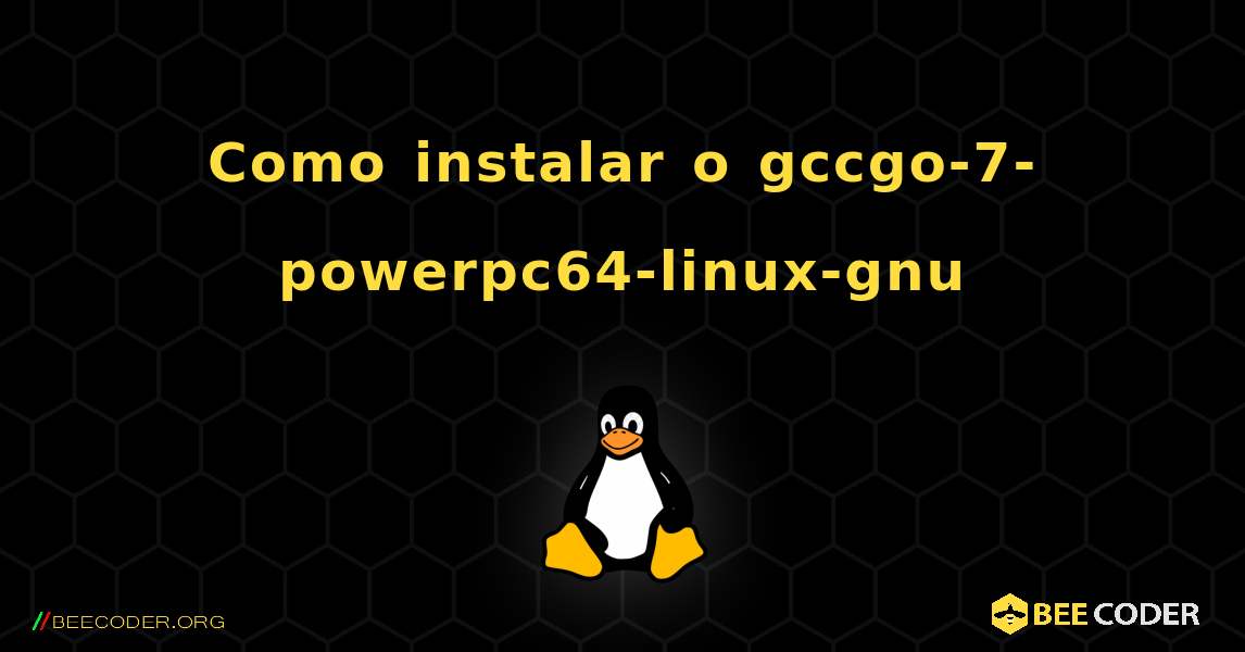 Como instalar o gccgo-7-powerpc64-linux-gnu . Linux