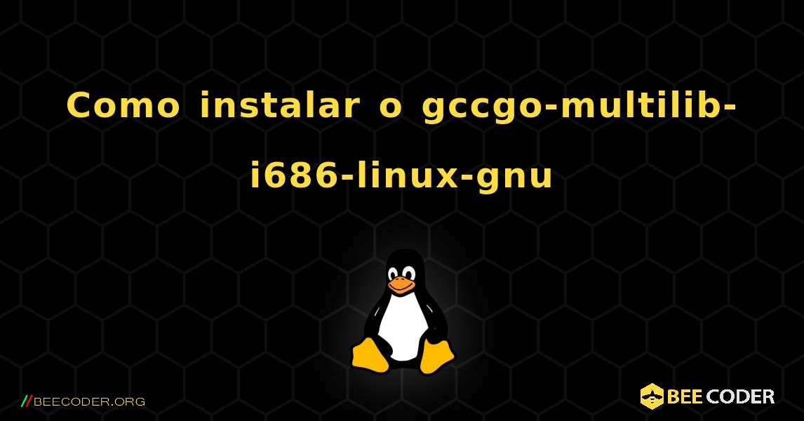Como instalar o gccgo-multilib-i686-linux-gnu . Linux