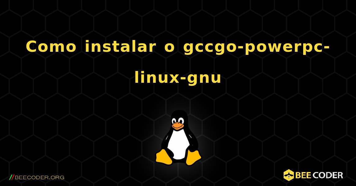 Como instalar o gccgo-powerpc-linux-gnu . Linux