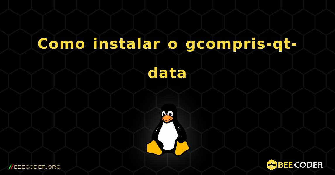 Como instalar o gcompris-qt-data . Linux