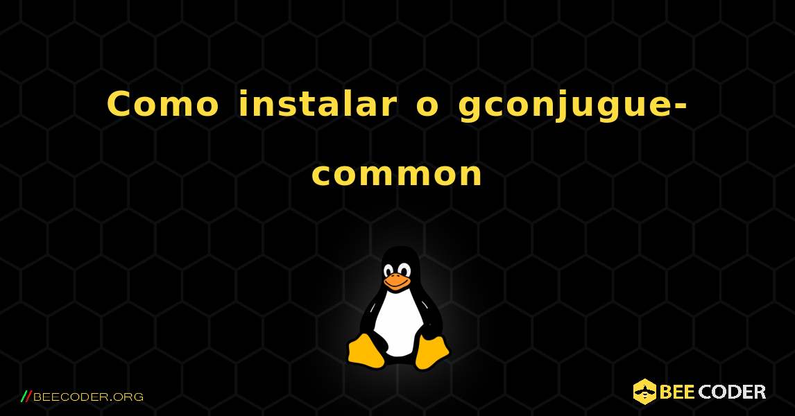 Como instalar o gconjugue-common . Linux