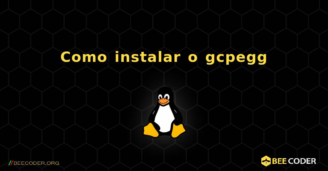 Como instalar o gcpegg . Linux