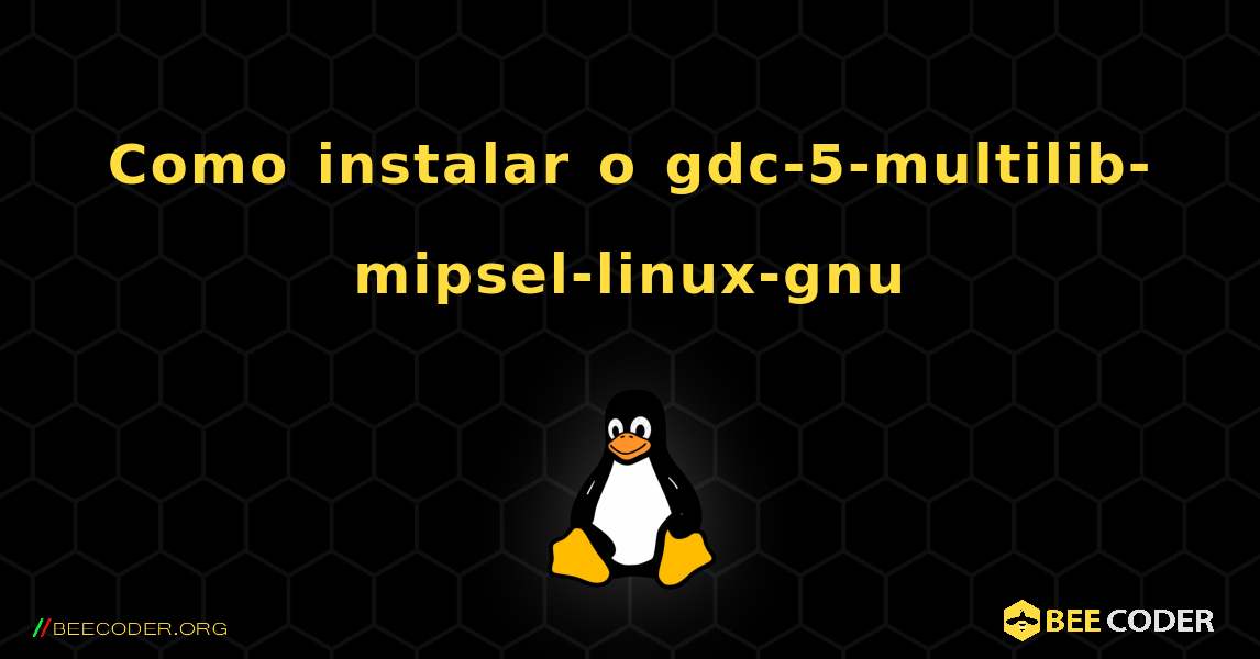 Como instalar o gdc-5-multilib-mipsel-linux-gnu . Linux