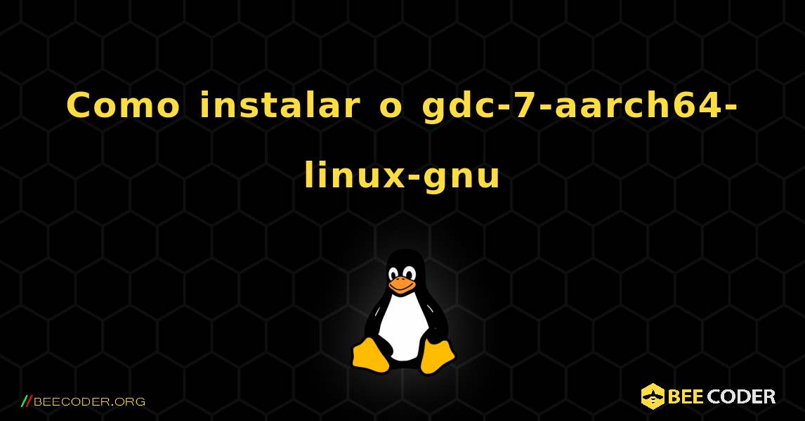 Como instalar o gdc-7-aarch64-linux-gnu . Linux