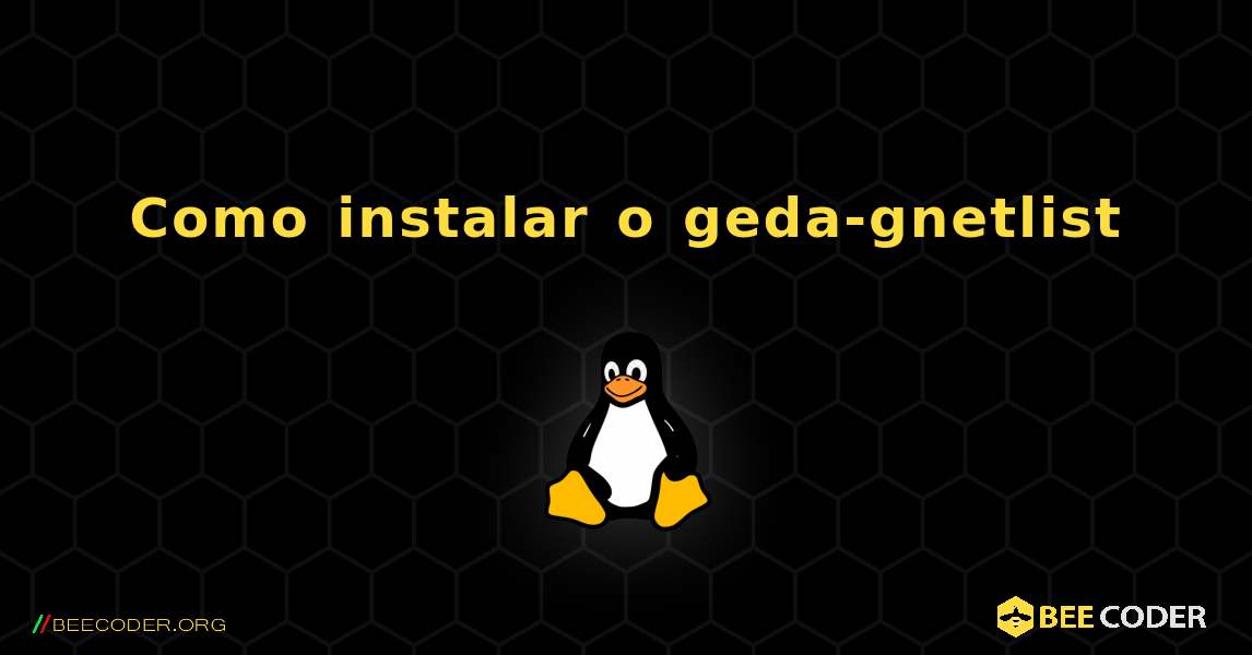 Como instalar o geda-gnetlist . Linux