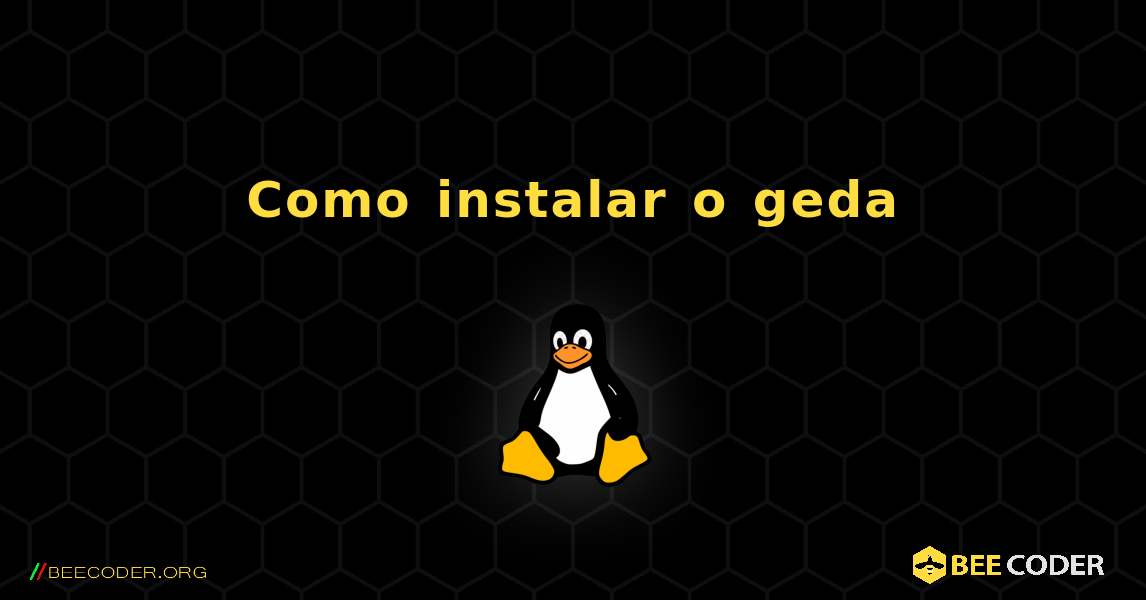 Como instalar o geda . Linux