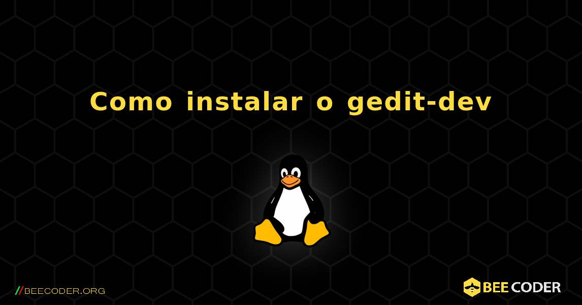 Como instalar o gedit-dev . Linux