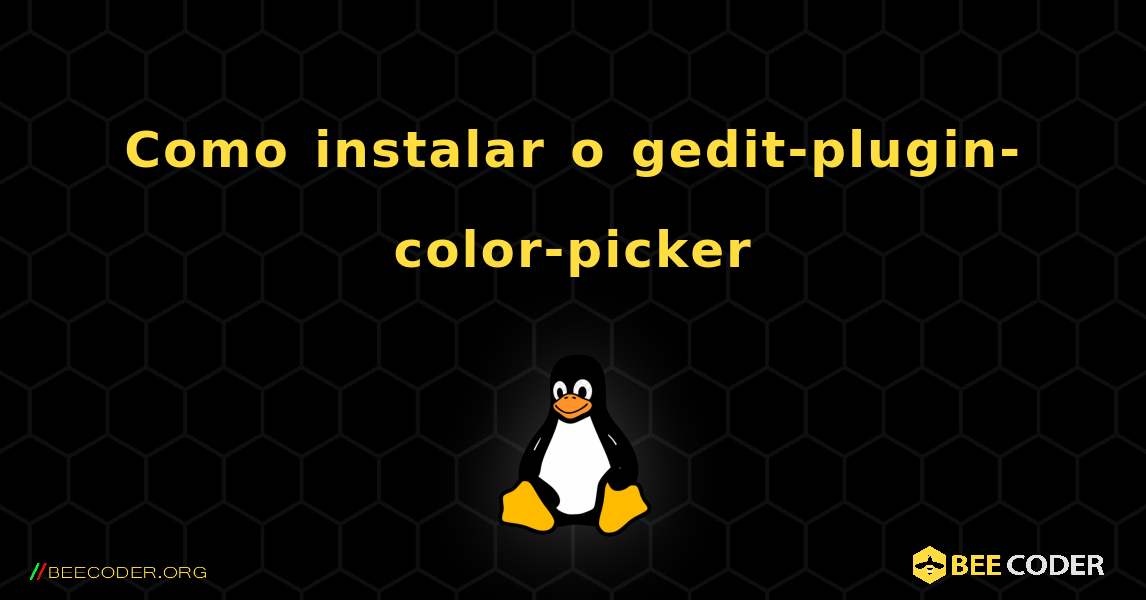 Como instalar o gedit-plugin-color-picker . Linux