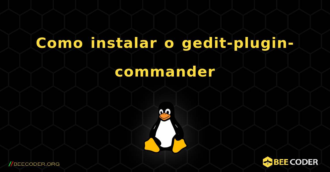 Como instalar o gedit-plugin-commander . Linux