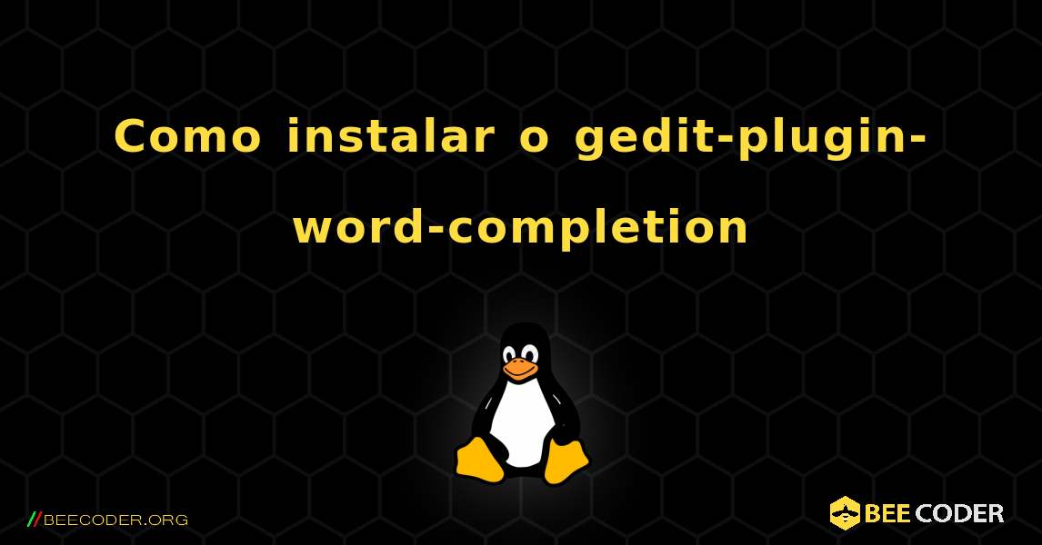 Como instalar o gedit-plugin-word-completion . Linux