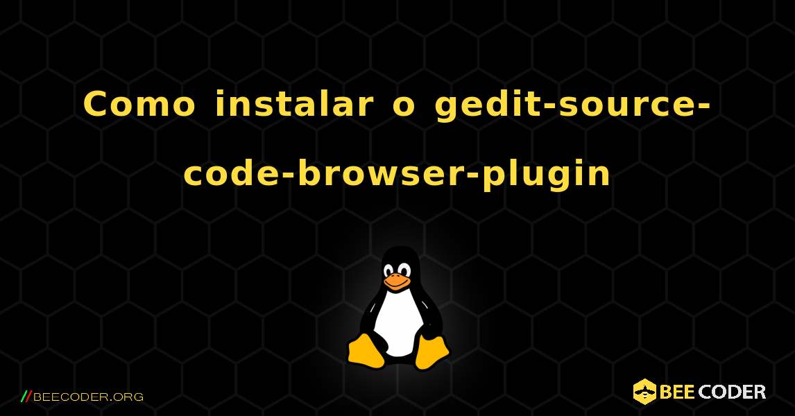 Como instalar o gedit-source-code-browser-plugin . Linux