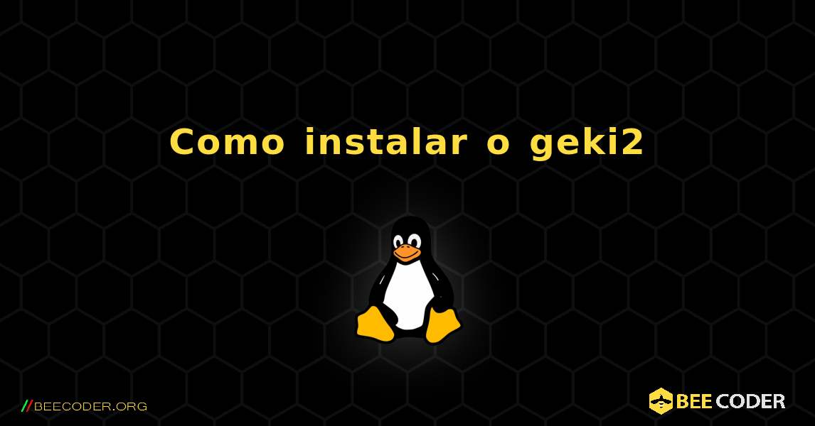 Como instalar o geki2 . Linux