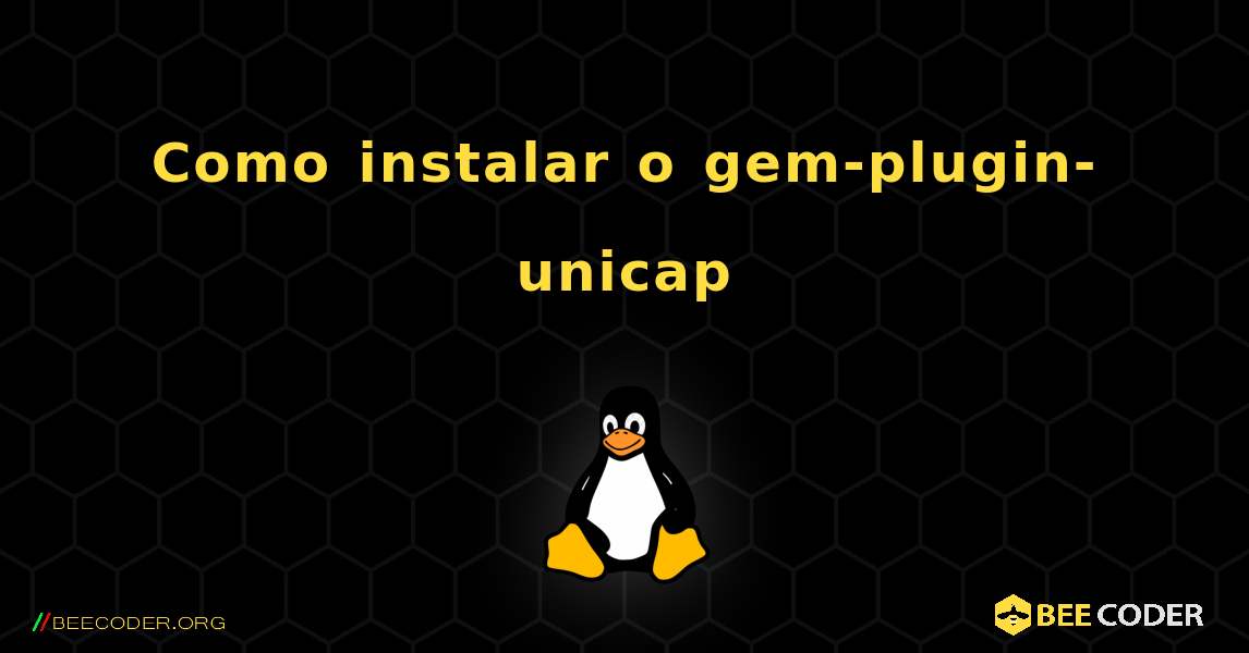 Como instalar o gem-plugin-unicap . Linux