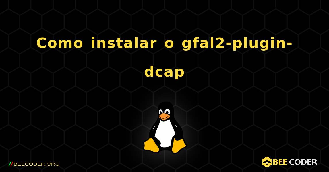 Como instalar o gfal2-plugin-dcap . Linux