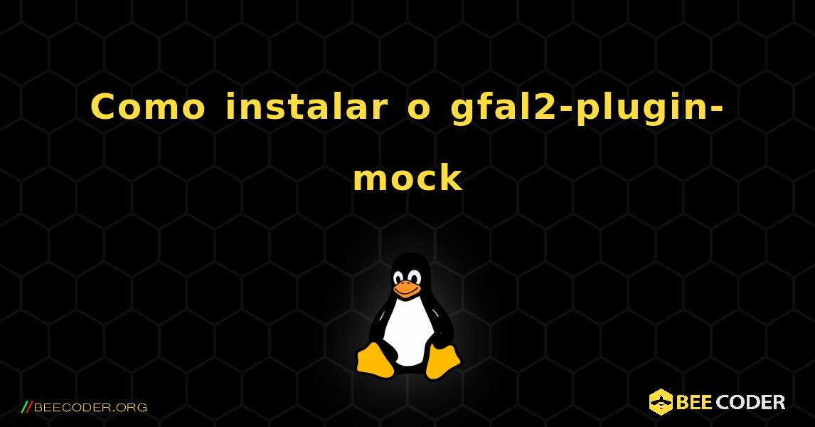 Como instalar o gfal2-plugin-mock . Linux