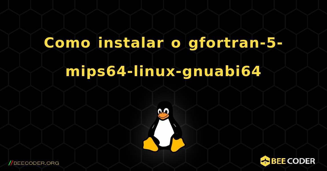 Como instalar o gfortran-5-mips64-linux-gnuabi64 . Linux