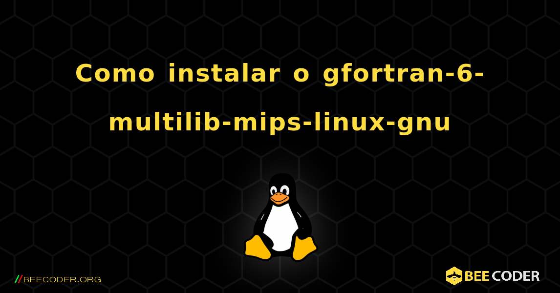 Como instalar o gfortran-6-multilib-mips-linux-gnu . Linux