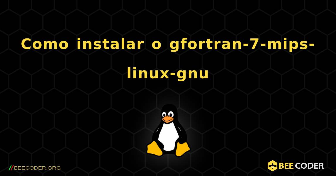 Como instalar o gfortran-7-mips-linux-gnu . Linux