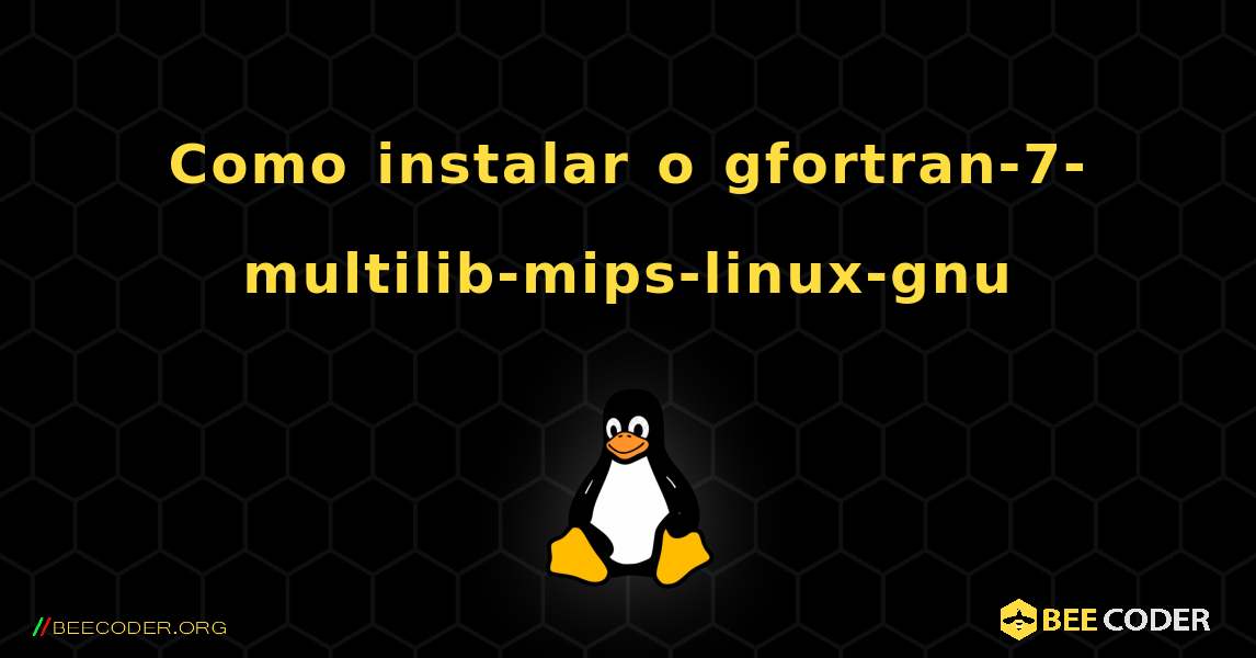 Como instalar o gfortran-7-multilib-mips-linux-gnu . Linux