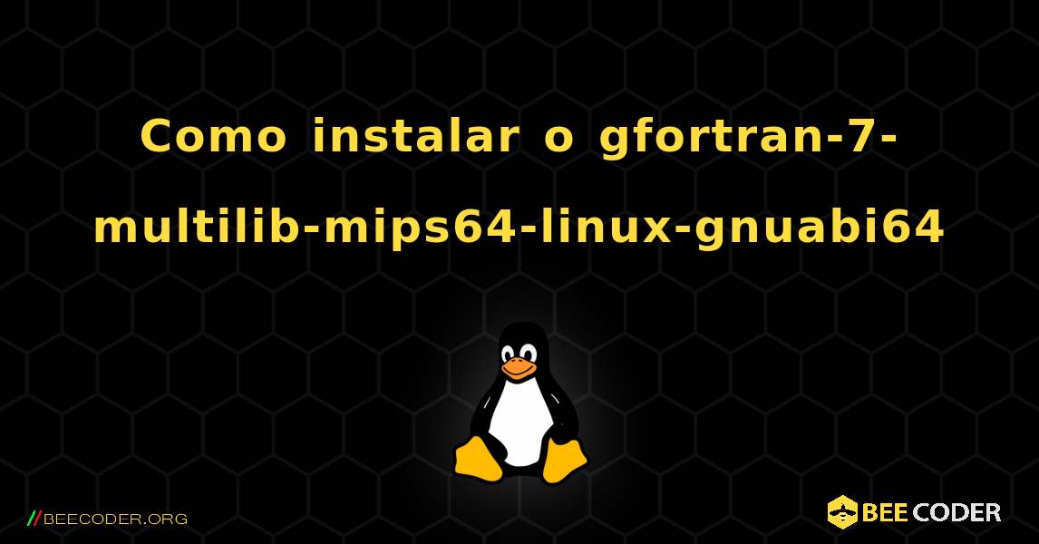 Como instalar o gfortran-7-multilib-mips64-linux-gnuabi64 . Linux