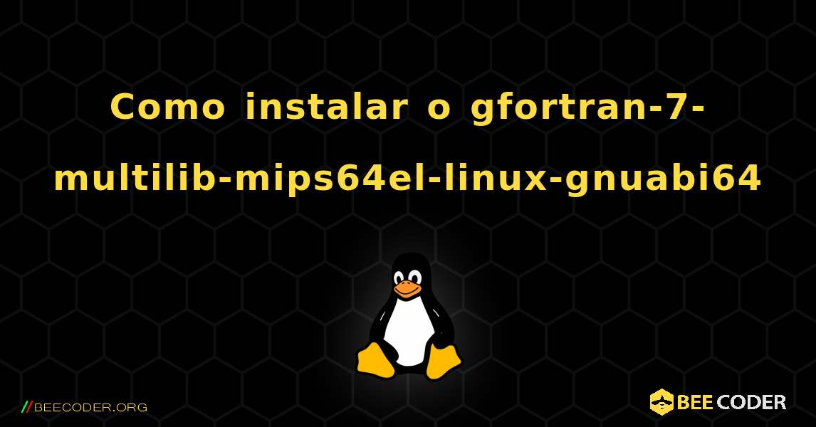 Como instalar o gfortran-7-multilib-mips64el-linux-gnuabi64 . Linux