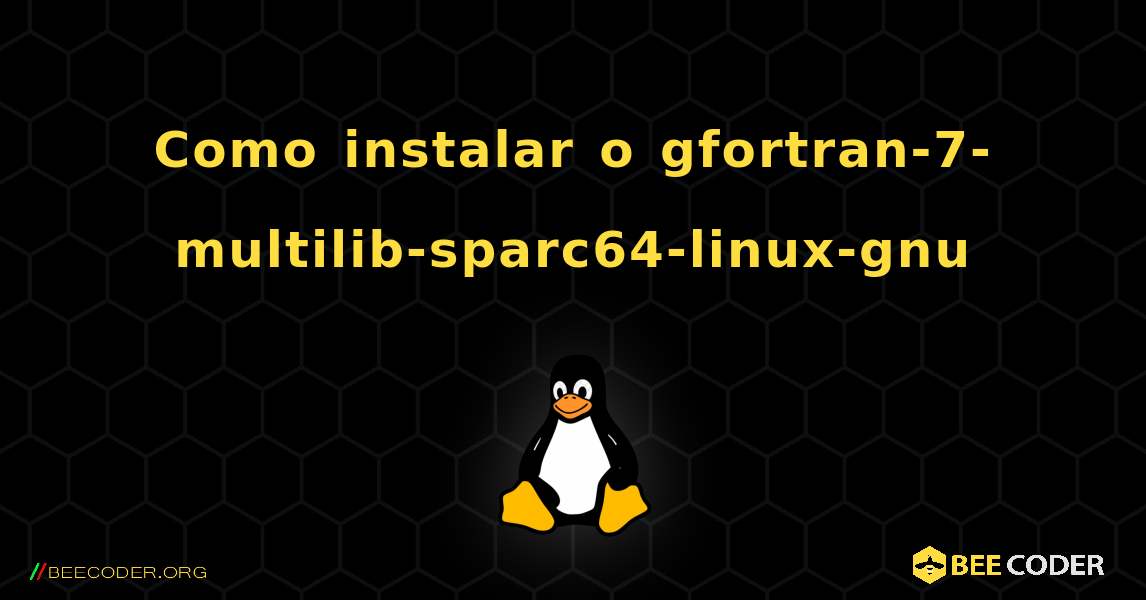 Como instalar o gfortran-7-multilib-sparc64-linux-gnu . Linux