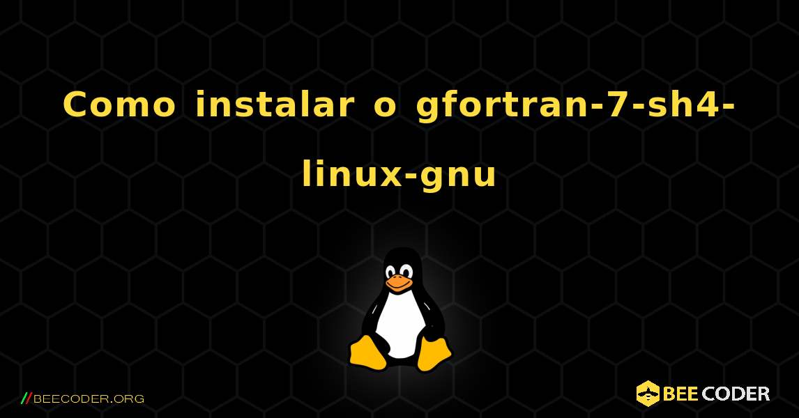 Como instalar o gfortran-7-sh4-linux-gnu . Linux