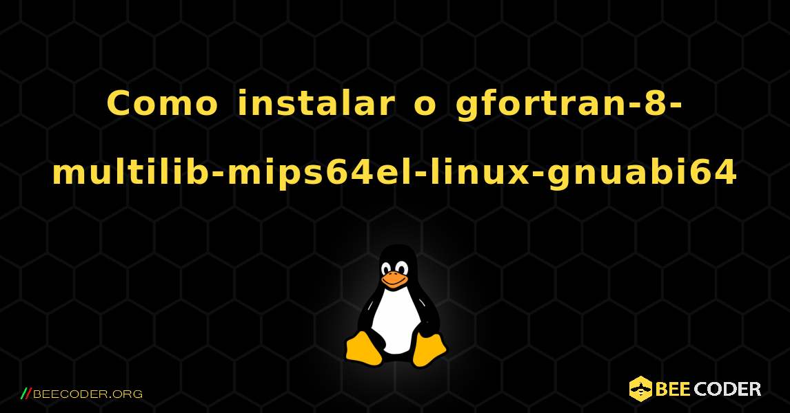 Como instalar o gfortran-8-multilib-mips64el-linux-gnuabi64 . Linux