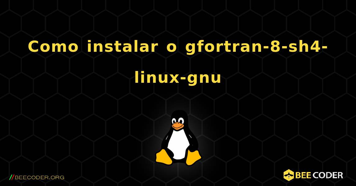 Como instalar o gfortran-8-sh4-linux-gnu . Linux
