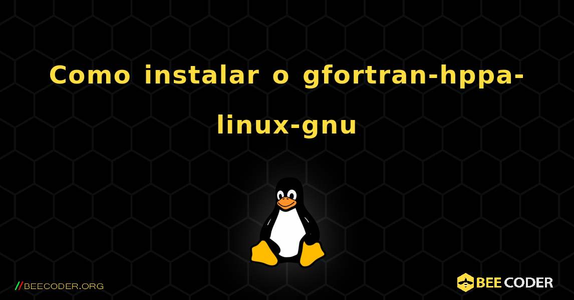 Como instalar o gfortran-hppa-linux-gnu . Linux