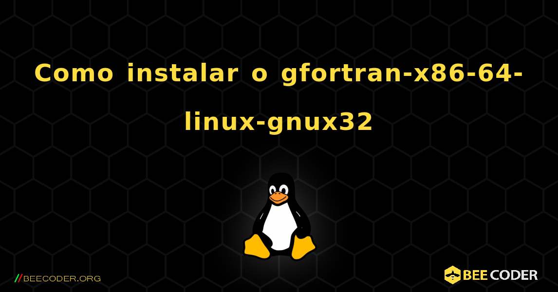 Como instalar o gfortran-x86-64-linux-gnux32 . Linux