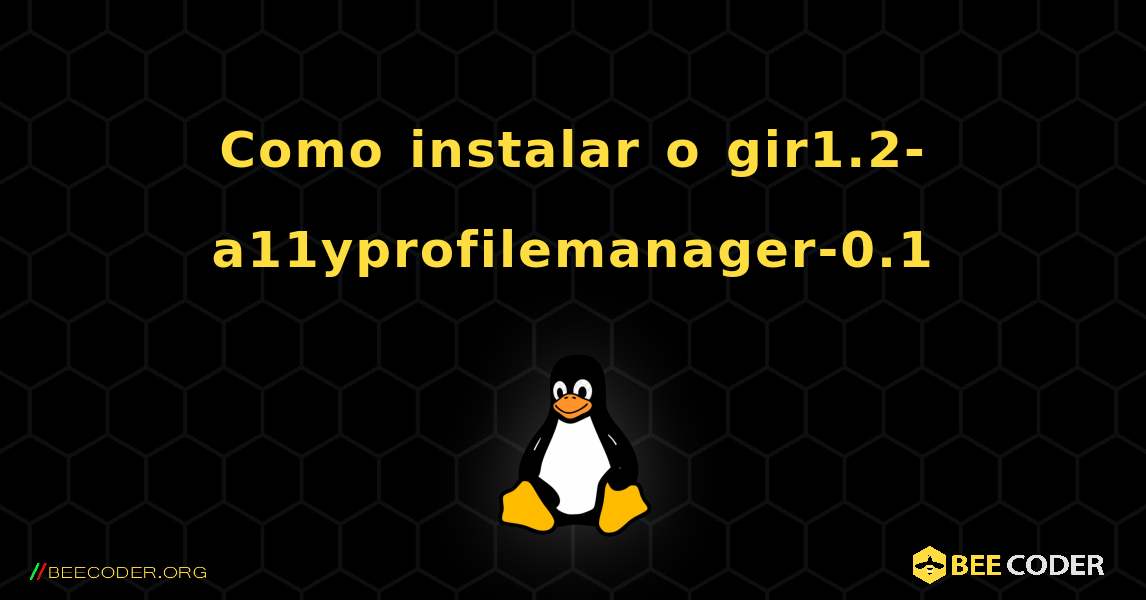 Como instalar o gir1.2-a11yprofilemanager-0.1 . Linux