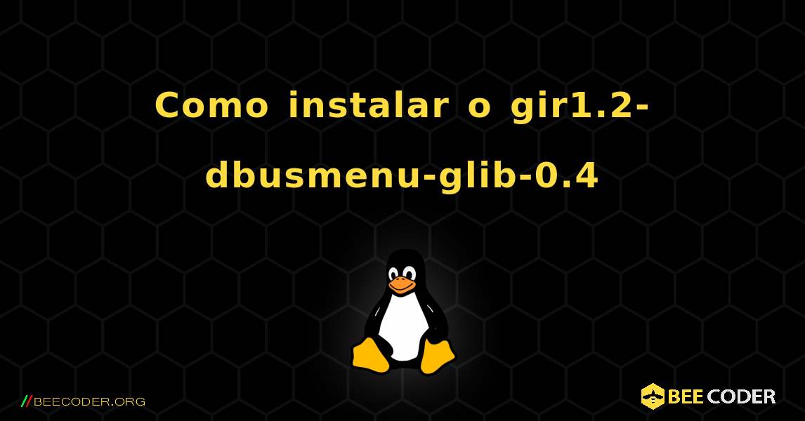 Como instalar o gir1.2-dbusmenu-glib-0.4 . Linux