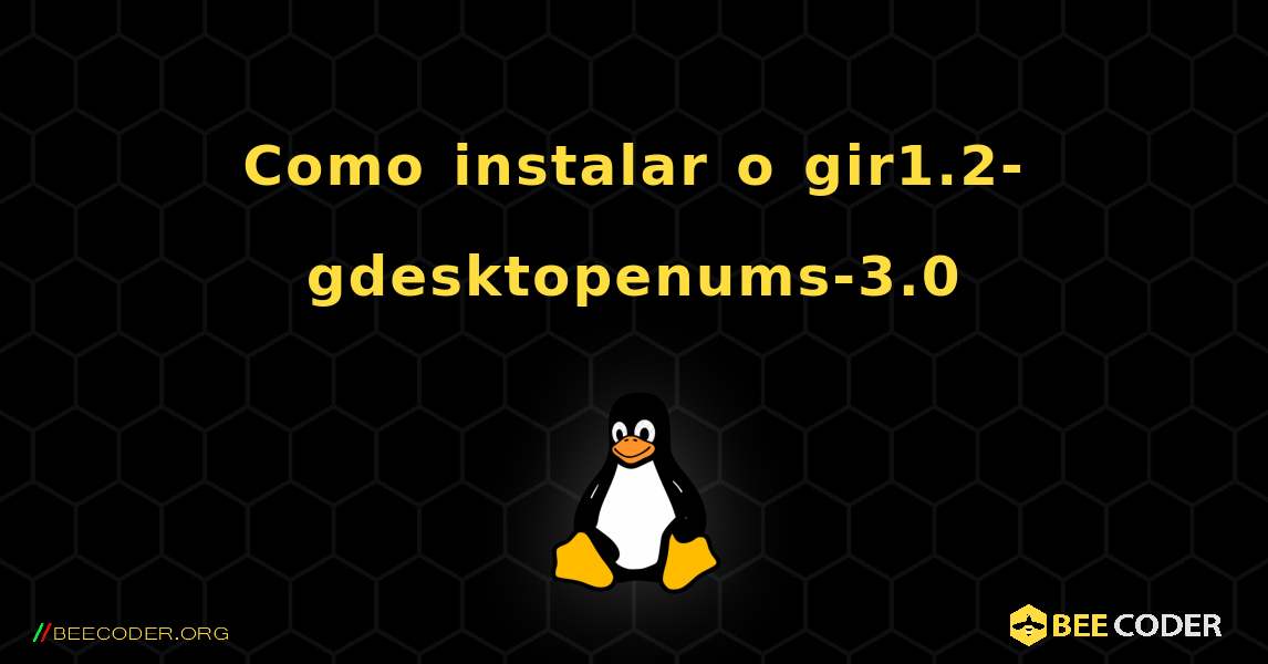 Como instalar o gir1.2-gdesktopenums-3.0 . Linux