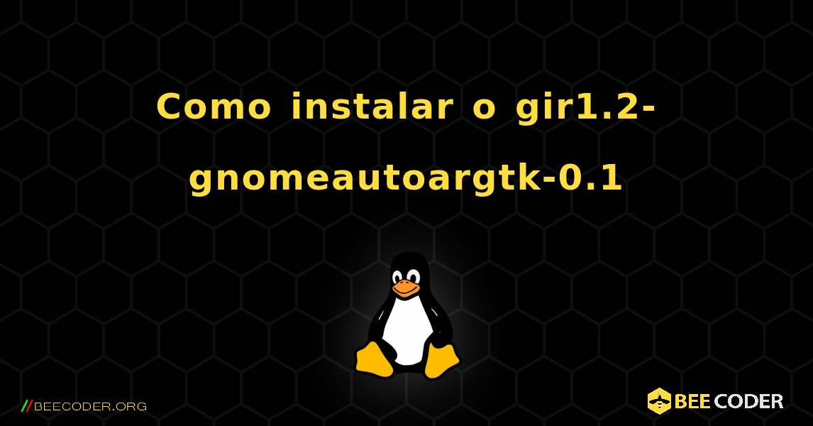Como instalar o gir1.2-gnomeautoargtk-0.1 . Linux