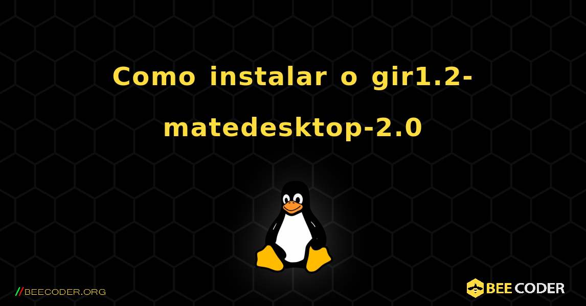 Como instalar o gir1.2-matedesktop-2.0 . Linux