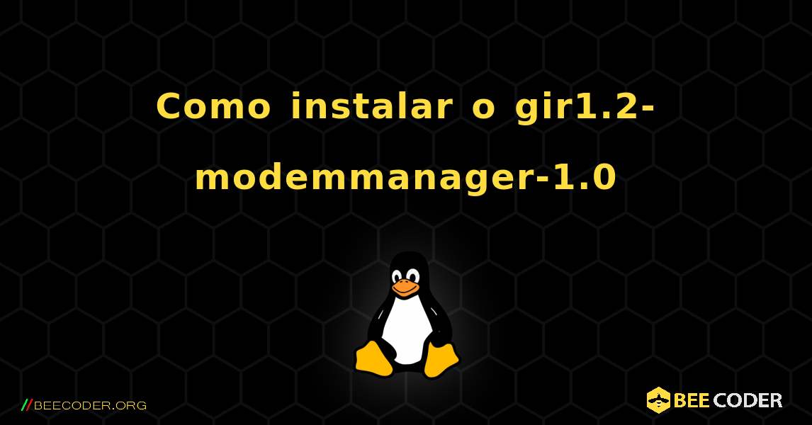 Como instalar o gir1.2-modemmanager-1.0 . Linux