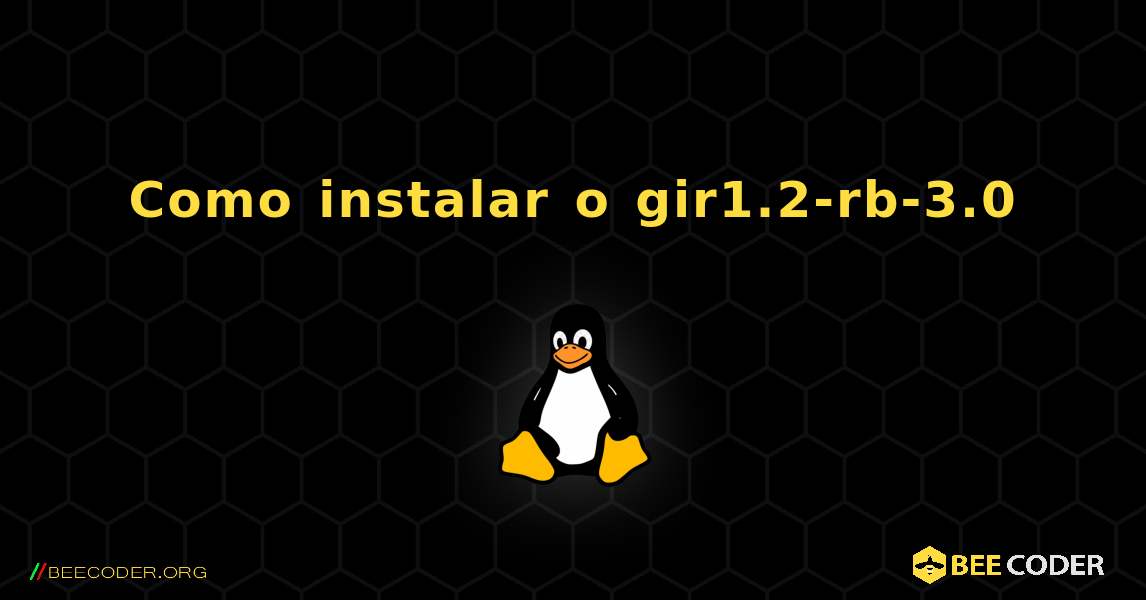 Como instalar o gir1.2-rb-3.0 . Linux