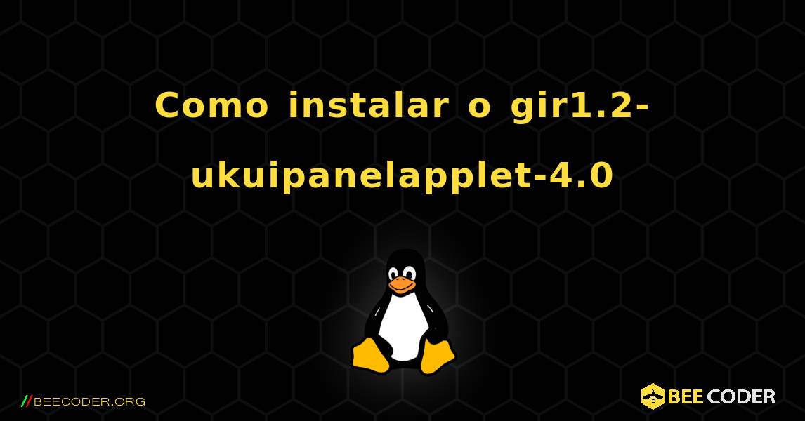 Como instalar o gir1.2-ukuipanelapplet-4.0 . Linux