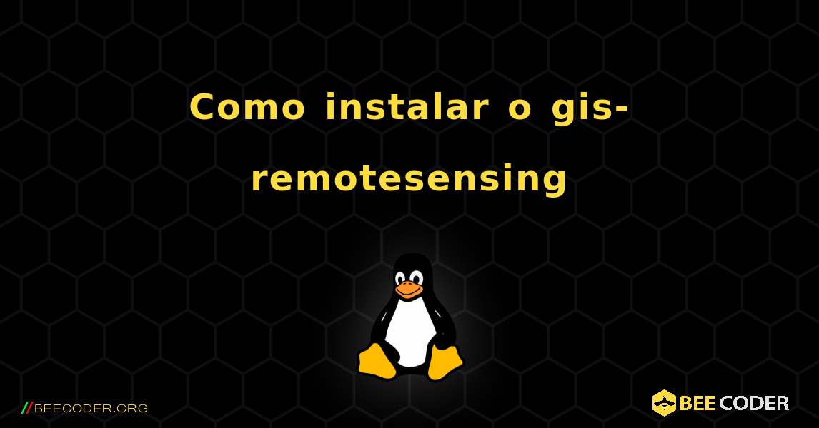 Como instalar o gis-remotesensing . Linux