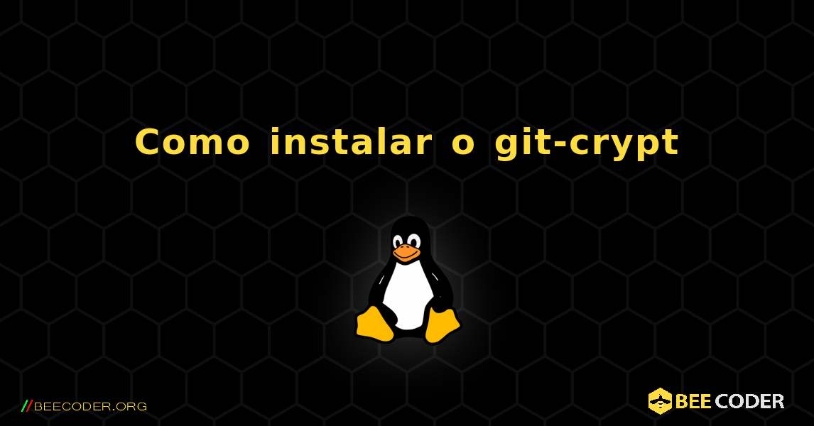 Como instalar o git-crypt . Linux
