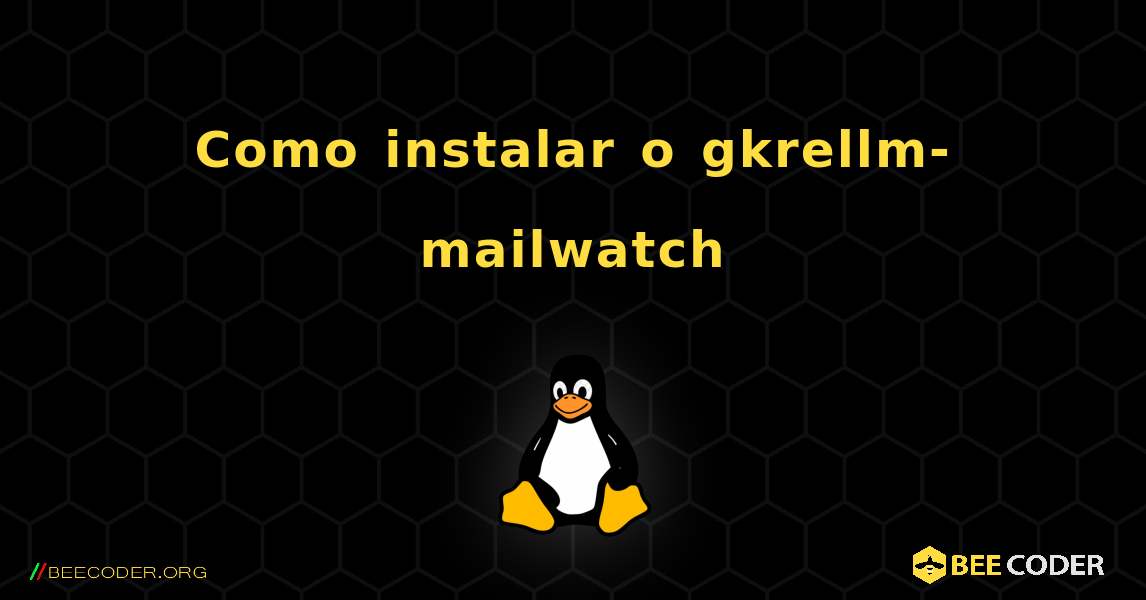 Como instalar o gkrellm-mailwatch . Linux