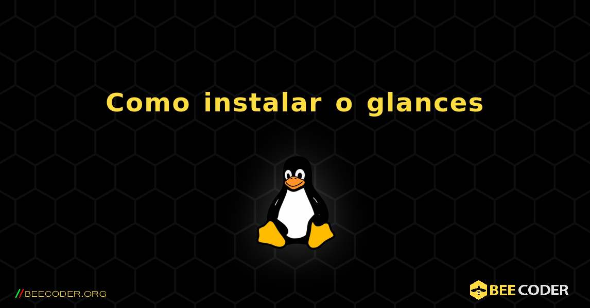 Como instalar o glances . Linux