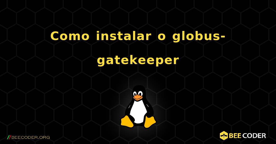 Como instalar o globus-gatekeeper . Linux