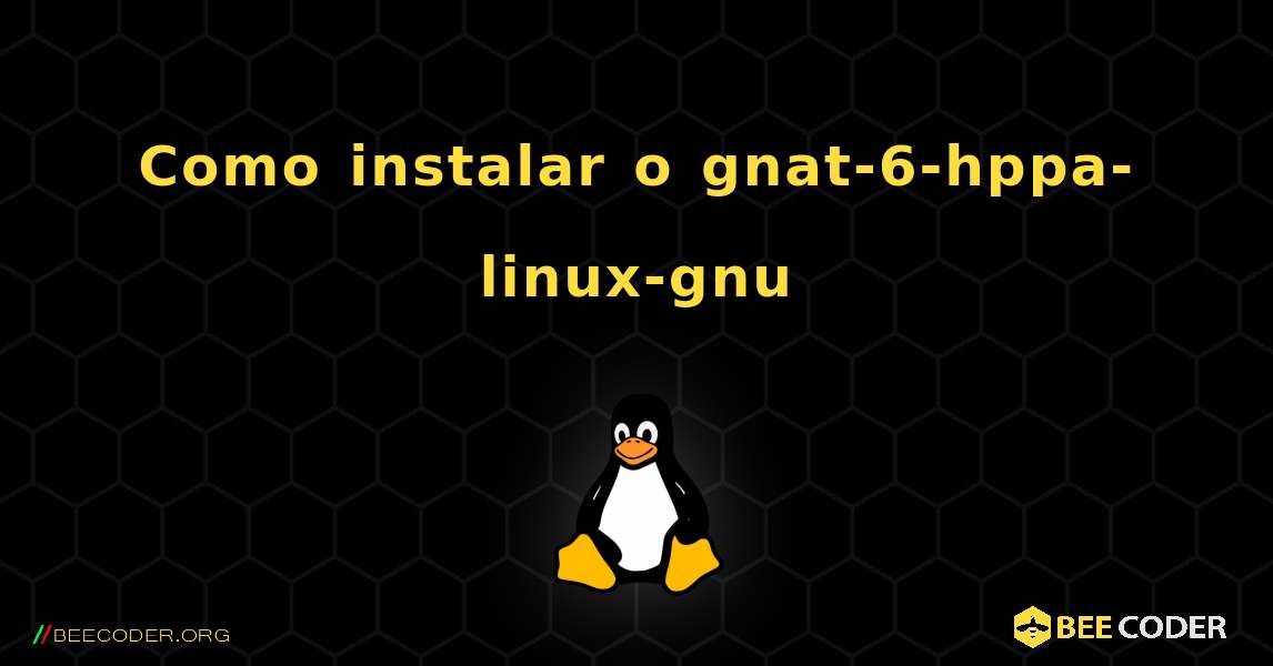 Como instalar o gnat-6-hppa-linux-gnu . Linux